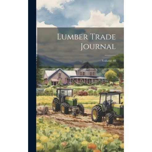 (영문도서) Lumber Trade Journal; Volume 40 Hardcover, Legare Street Press, English, 9781020129988