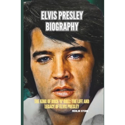 (영문도서) Elvis Presley Biography: The King of Rock ''n'' Roll: The Life and Legacy of Elvi... Paperback, Independently Published, English, 9798302549631