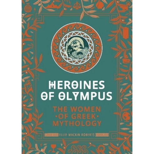 Heroines of Olympus: The Women of Greek Mythology Hardcover, Welbeck ...