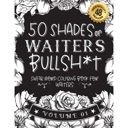50 Shades of waiters Bullsh*t: Swear Word Coloring Book For waiters: Funny gag gift for waiters w/ h... Paperback, Independently Published, English, 9798589239713