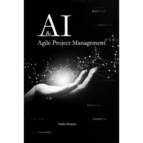 (영문도서) AI & Agile Project Management: How to use AI to Augment Your Project Management Paperback, Independently Published, English, 9798399844268