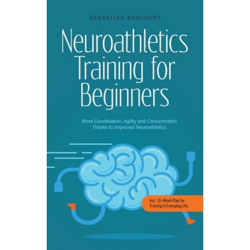 (영문도서) Neuroathletics Training for Beginners More Coordination Agility and Concentration Thanks to ... Paperback, Sebastian Borchert, English, 9798223389170