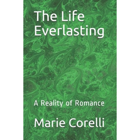 The Life Everlasting: A Reality of Romance Paperback, Independently Published, English, 9798724515627