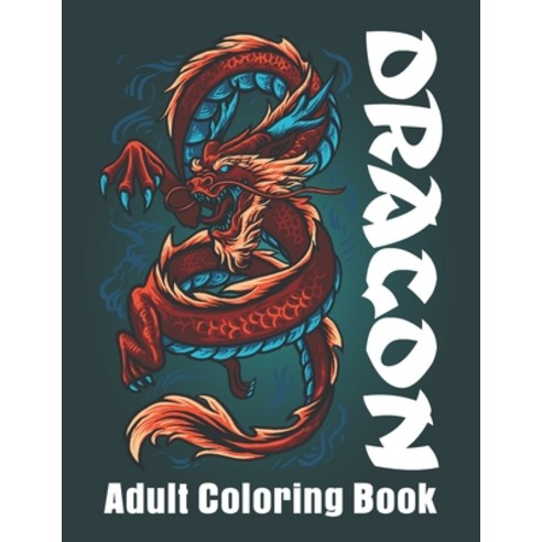 Dragon Adult Coloring Book: Dragon Designs Coloring Book Great Gift For Men & Women Paperback, Independently Published, English, 9798695109009