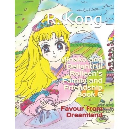 (영문도서) Minako and Delightful Rolleen''s Family and Friendship Book 6: Favour from Dreamland Paperback, Independently Published, English, 9798514243372