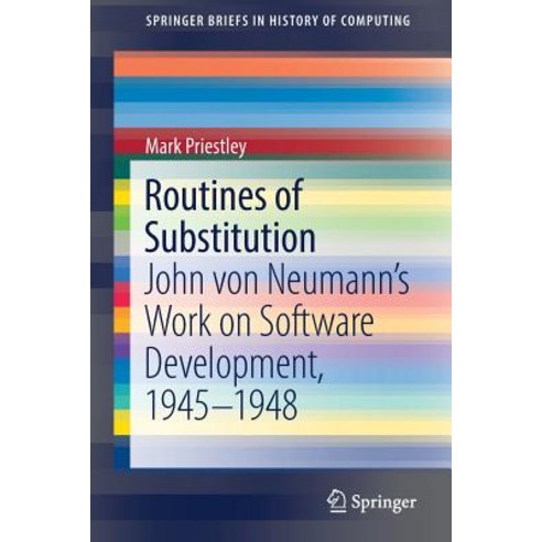 (영문도서) Routines of Substitution: John Von Neumann''s Work on Software Development 1945-1948 Paperback, Springer, English, 9783319916705