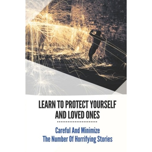 (영문도서) Learn To Protect Yourself And Loved Ones: Careful And Minimize The Number Of Horrifying Stori... Paperback, Independently Published, English, 9798538490134