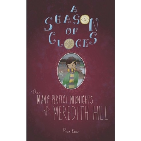 (영문도서) A Season of Clocks Book 1: The Many Perfect Midnights of Meredith Hill Paperback, Independently Published, English, 9798843241766
