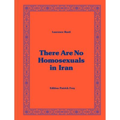 Laurence Rasti: There Are No Homosexuals in Iran Hardcover, Patrick Frey Edition, English, 9783906803388
