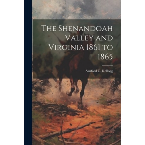 (영문도서) The Shenandoah Valley and Virginia 1861 to 1865 Paperback, Legare Street Press, English, 9781022510562
