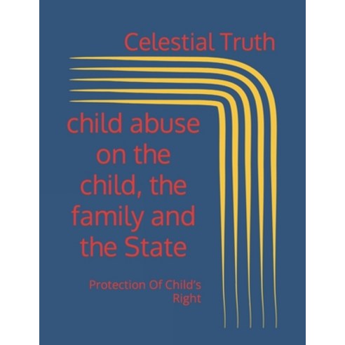 (영문도서) child abuse on the child the family and the State: Protection Of Child''s Right Paperback, Independently Published, English, 9798873363100