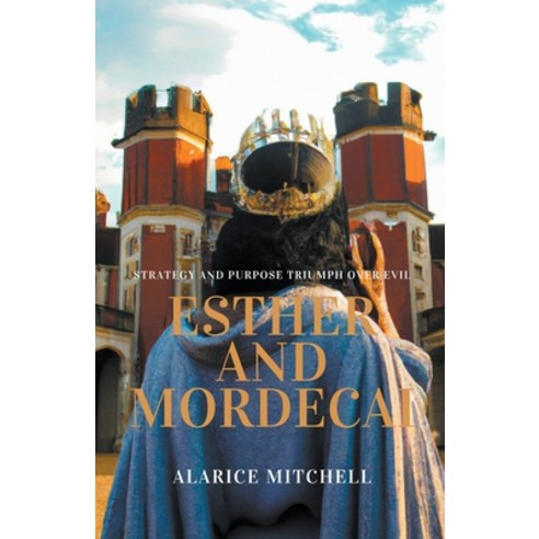 (영문도서) Esther and Mordecai - Strategy and Purpose Triumph over Evil Paperback, Alarice Mitchell, English, 9798224238873