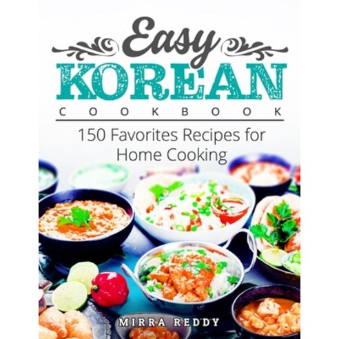 (영문도서) Easy Korean Cookbook: 150 Favorites Recipes for Home Cooking Paperback, Independently Published, English, 9798525551503