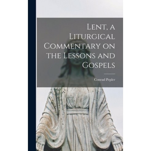 (영문도서) Lent a Liturgical Commentary on the Lessons and Gospels Hardcover, Hassell Street Press, English, 9781013346422
