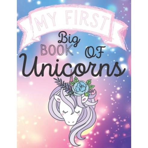 My First Big Book Of Unicorns: A children''s coloring book and activity pages for 4-8 year old kids. ... Paperback, Independently Published, English, 9798739940483