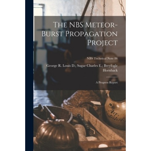 (영문도서) The NBS Meteor-burst Propagation Project: a Progress Report; NBS Technical Note 86 Paperback, Hassell Street Press, English, 9781014956347