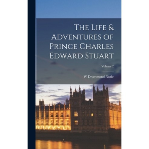 (영문도서) The Life & Adventures of Prince Charles Edward Stuart; Volume 2 Hardcover, Legare Street Press, English, 9781018565828