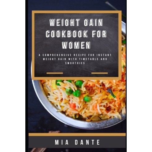 (영문도서) Weight Gain Cookbook for Women: A Comprehensive recipe for instant weight gain with timetable... Paperback, Independently Published, English, 9798876556813