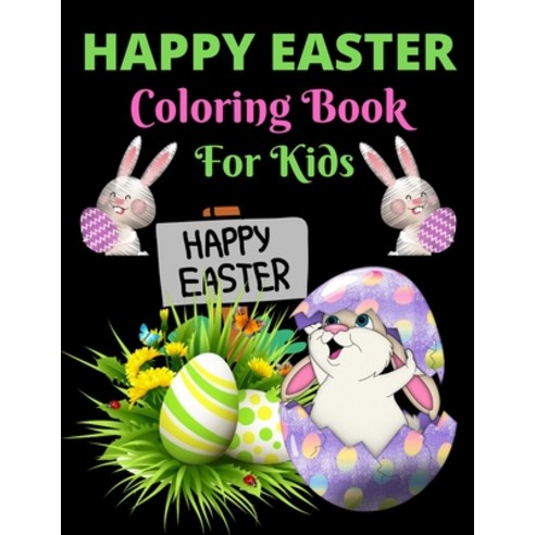 Happy Easter Coloring Book For Kids: Bunnies Eggs Easter Baskets Flowers Butterflies Everything... Paperback, Independently Published, English, 9798712734993