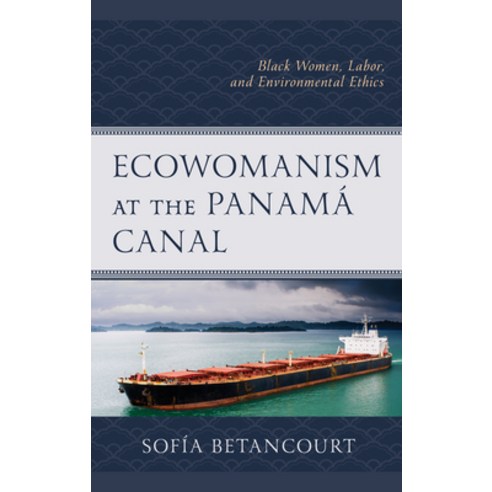 (영문도서) Ecowomanism at the Panamaa Canal: Black Women Labor and Environmental Ethics Hardcover, Lexington Books, English, 9781793641380