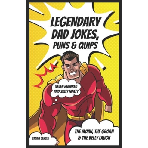(영문도서) Legendary Dad Jokes Puns & Quips: The Moan The Groan & The Belly Laugh Paperback, Independently Published, English, 9798870730271