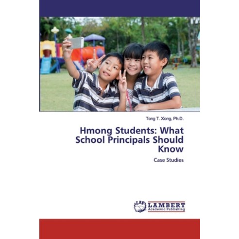 Hmong Students: What School Principals Should Know Paperback, LAP Lambert Academic Publishing