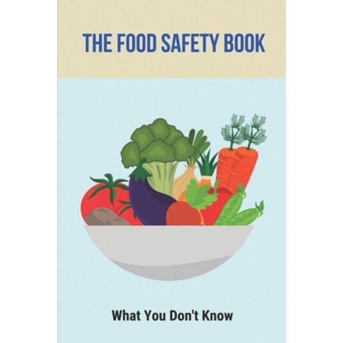 (영문도서) The Food Safety Book: What You Don''t Know: Food Safety Rule Paperback, Independently Published, English, 9798507175147