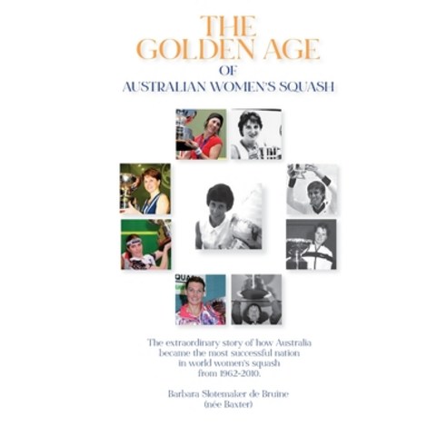(영문도서) The Golden Age of Australian Women''s Squash Hardcover, Echo Books, English, 9781922603357
