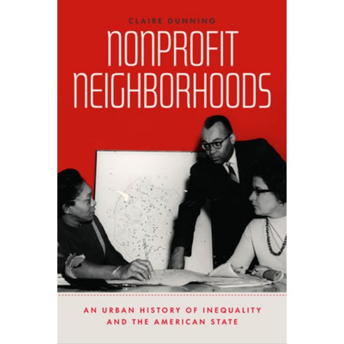 (영문도서) Nonprofit Neighborhoods: An Urban History of Inequality and the American State Paperback, University of Chicago Press, English, 9780226819891