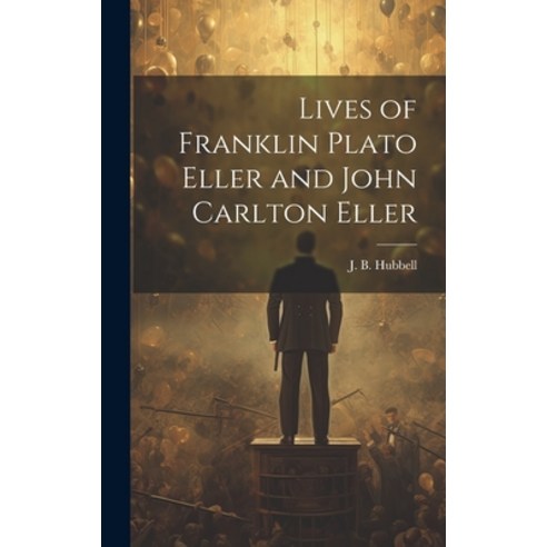 (영문도서) Lives of Franklin Plato Eller and John Carlton Eller Hardcover, Legare Street Press, English, 9781020877919