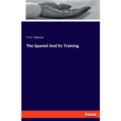 (영문도서) The Spaniel And Its Training Paperback, Hansebooks, English, 9783348109093