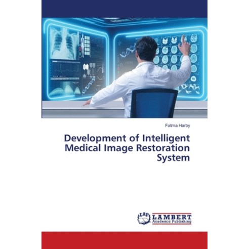 Development of Intelligent Medical Image Restoration System Paperback, LAP Lambert Academic Publis..., English, 9786139935277