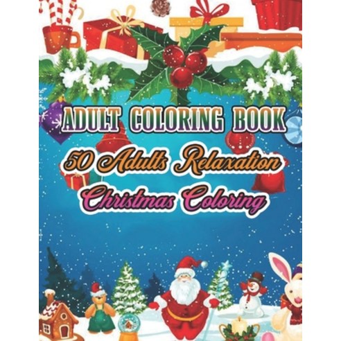 Adult Coloring Book 50 Adults Relaxation Christmas Coloring: Beautiful Holiday Designs. Coloring Boo... Paperback, Independently Published