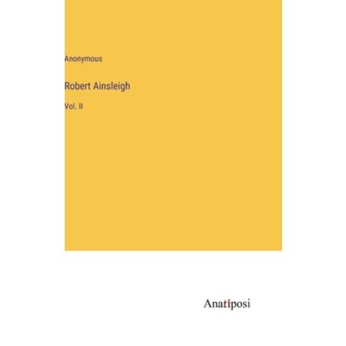 (영문도서) Robert Ainsleigh: Vol. II Hardcover, Anatiposi Verlag, English, 9783382147372