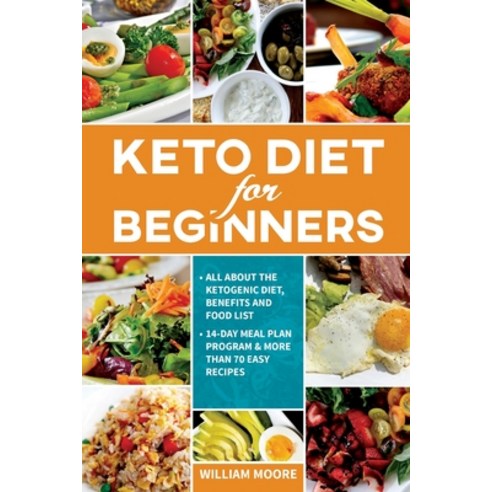 Keto Diet for Beginners: All about the Ketogenic Diet Benefits and Food List 14-Day Meal Plan Prog... Paperback, Independently Published