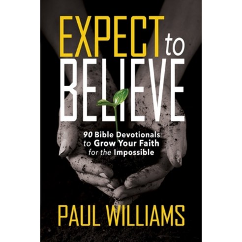 (영문도서) Expect to Believe: 90 Bible Devotionals to Grow Your Faith for the Impossible Paperback, High Bridge Books, English, 9781940024813