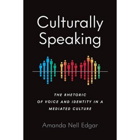 Culturally Speaking: The Rhetoric of Voice and Identity in a Mediated Culture Hardcover, Ohio State University Press