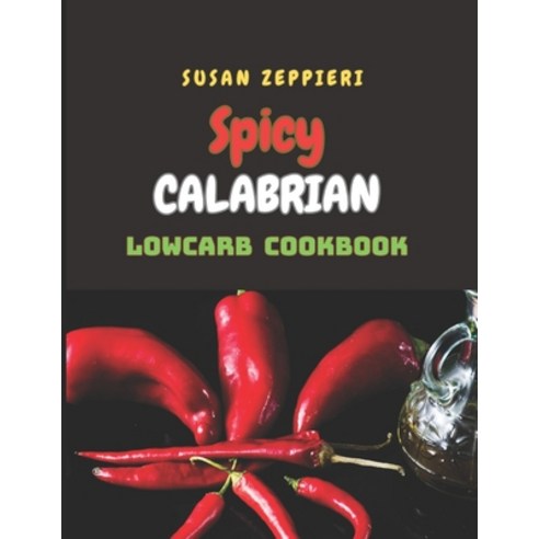 (영문도서) Spicy Calabrian Lowcarb Cookbook Paperback, Independently Published, English, 9798877805316
