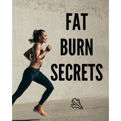 (영문도서) Fat Burn Secrets: Discovering the Right Approach: Achieving a Lean Shapely Body Through a Ba... Paperback, Independently Published, English, 9798872891413