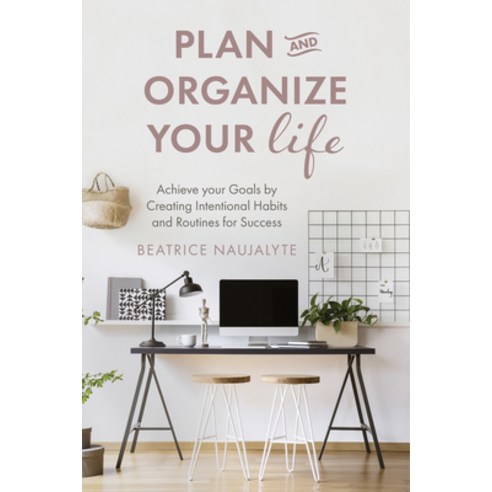Plan and Organize Your Life: Achieve Your Goals by Creating Intentional Habits and Routines for Success Paperback, Mango, English, 9781642506778