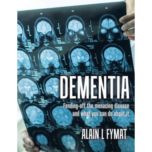 Dementia: Fending-off the Menacing Disease and What You Can Do About It Paperback, Tellwell Talent