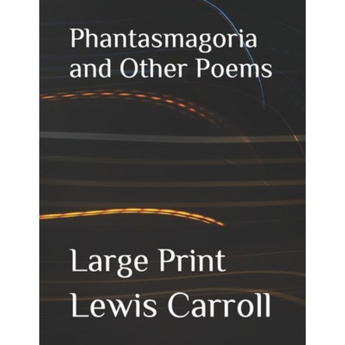 Phantasmagoria and Other Poems: Large Print Paperback, Independently Published, English, 9798552848263