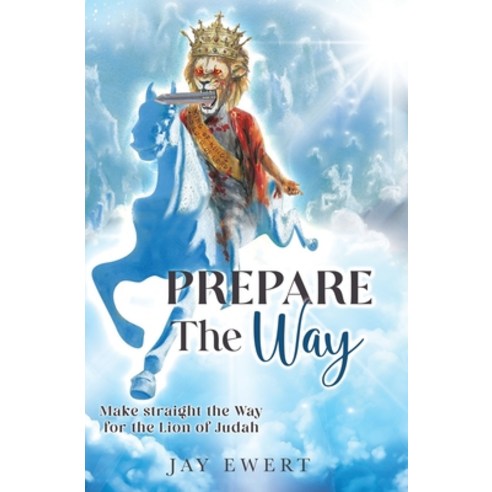 (영문도서) Prepare the Way: Make straight the Way for the Lion of Judah Paperback, Independently Published, English, 9798393344887