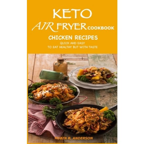 (영문도서) Keto Air Fryer Cookbook: Chicken Recipes Quick and Easy - To Eat Healthy But with Taste Hardcover, Robin R. Anderson, English, 9781914061615