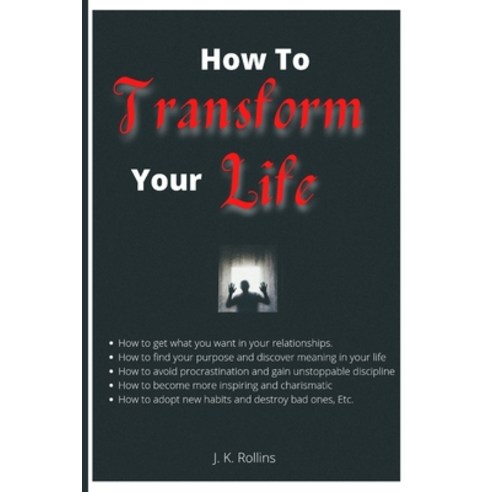 (영문도서) How To Transform Your Life: Master the Habits to Transform Your Business Relationships and ... Paperback, Independently Published, English, 9798844622311