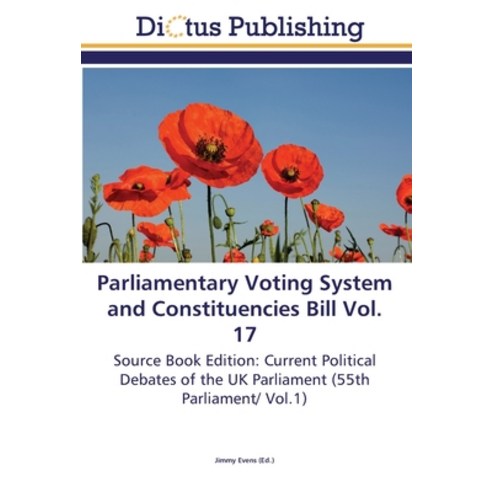 Parliamentary Voting System and Constituencies Bill Vol. 17 Paperback, Dictus Publishing