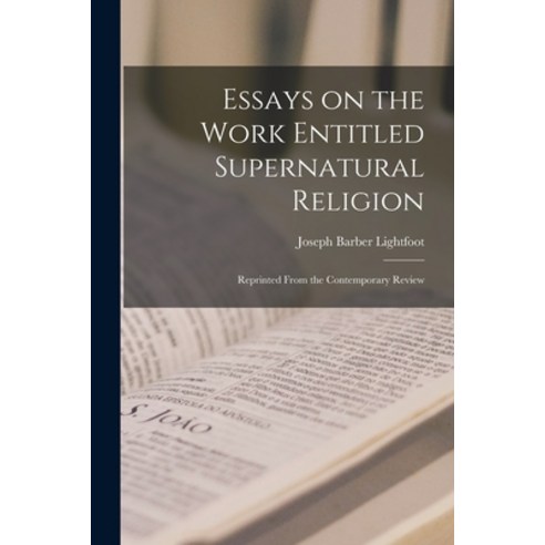 (영문도서) Essays on the Work Entitled Supernatural Religion: Reprinted From the Contemporary Review Paperback, Legare Street Press, English, 9781014752703