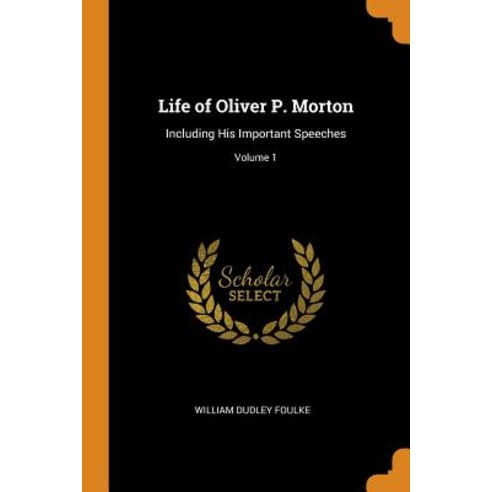 (영문도서) Life of Oliver P. Morton: Including His Important Speeches; Volume 1 Paperback, Franklin Classics, English, 9780342058471