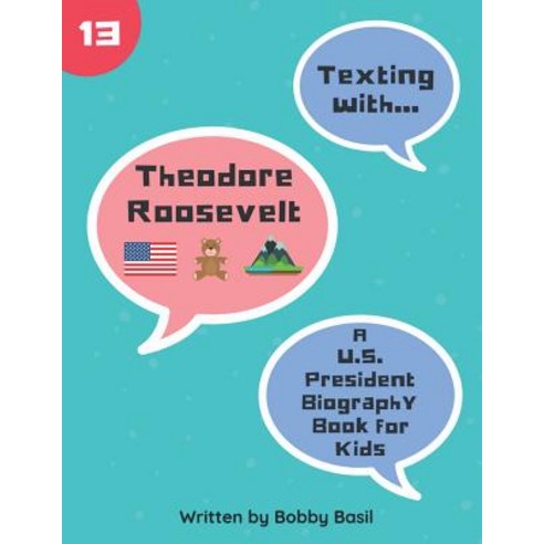Texting with Theodore Roosevelt: A U.S. President Biography Book for Kids Paperback, Independently Published, English, 9781072054054