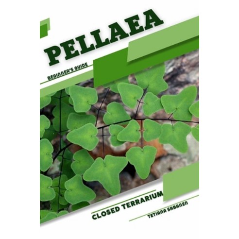 (영문도서) Pellaea: Closed terrarium Beginner''s Guide Paperback, Independently Published, English, 9798859867103